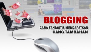 1. blogging cara fantastis mendapatkan uang tambahan